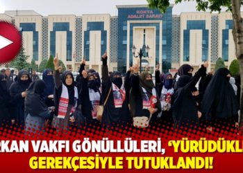 Furkan Vakfı gönüllüleri, ‘yürüdükleri’ gerekçesiyle tutuklandı!