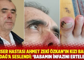 Kanser hastası Ahmet Zeki Özkan’ın kızı Bakan Bozdağ’a seslendi: ‘Babamın infazını erteleyin’