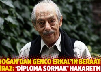 Erdoğan’dan Genco Erkal’ın beraatine itiraz: ‘Diploma sormak’ hakaretmiş