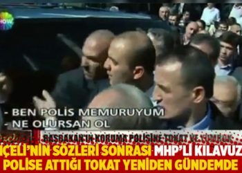 Bahçeli’nin sözleri sonrası MHP’li Kılavuz’un polise attığı tokat yeniden gündemde