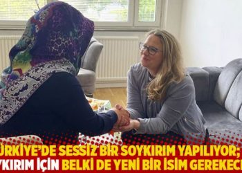 “Türkiye’de sessiz bir soykırım yapılıyor; bu soykırım için belki de yeni bir isim gerekecek”