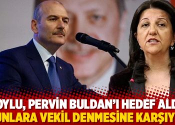 Soylu, Pervin Buldan’ı hedef aldı: Bunlara vekil denmesine karşıyım