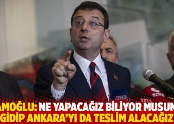 İmamoğlu: Ne yapacağız biliyor musunuz, gidip Ankara’yı da teslim alacağız