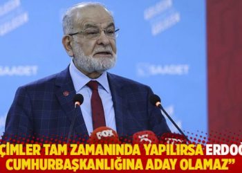 Karamollaoğlu: Seçimler tam zamanında yapılırsa Erdoğan, Cumhurbaşkanlığına aday olamaz
