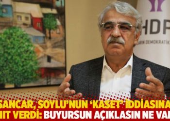 Sancar’dan Soylu’nun ‘kaset’ iddiasına: Buyursun açıklasın ne varsa