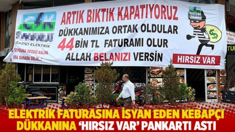 Elektrik faturasına isyan eden kebapçı ‘hırsız var’ pankartı astı: Artık bıktık!