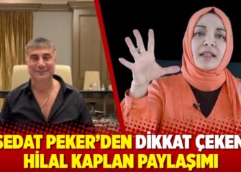 Sedat Peker’den dikkat çeken Hilal Kaplan paylaşımı