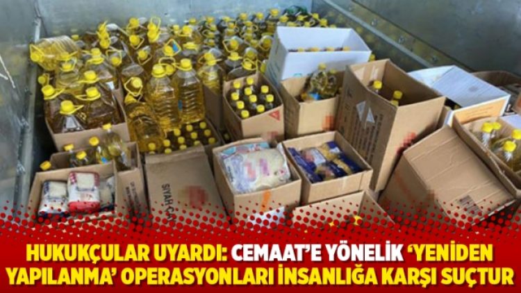 Hukukçular uyardı: Cemaat’e yönelik ‘yeniden yapılanma’ operasyonları insanlığa karşı suçtur