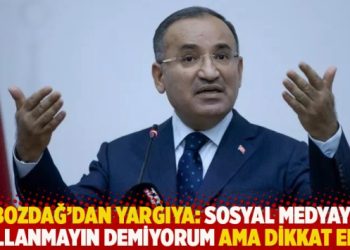 Bozdağ’dan yargıya: Sosyal medyayı kullanmayın demiyorum ama dikkat edin