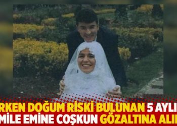 Erken doğum riski bulunan 5 aylık hamile Emine Coşkun gözaltına alındı