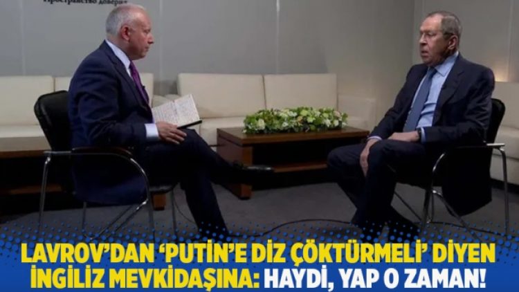 Lavrov’dan ‘Putin’e diz çöktürmeli’ diyen İngiliz mevkidaşına: Haydi, yap o zaman!