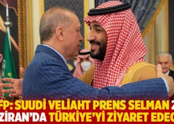 AFP: Suudi Veliaht Prens Selman 22 Haziran’da Türkiye’yi ziyaret edecek