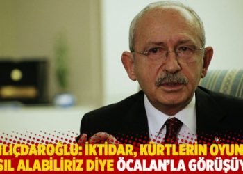 Kılıçdaroğlu: İktidar, Kürtlerin oyunu nasıl alabiliriz biye Öcalan’la görüşüyor
