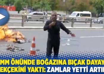 TBMM önünde boğazına bıçak dayayıp çekçekini yaktı: Zamlar yetti artık