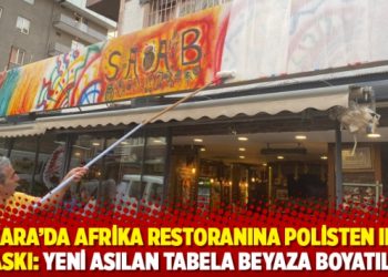 Ankara’da Afrika restoranına polisten ırkçı baskı: Yeni asılan tabela beyaza boyatıldı