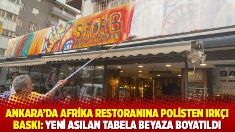 Ankara’da Afrika restoranına polisten ırkçı baskı: Yeni asılan tabela beyaza boyatıldı