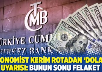 Ekonomist Kerim rotadan ‘dolar’ uyarısı: Bunun sonu felaket
