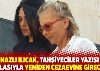 Nazlı Ilıcak, Tahşiyeciler yazısı dolasıyla yeniden cezaevine girecek