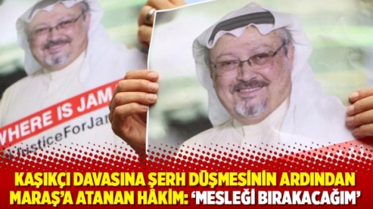 Kaşıkçı davasına şerh düşmesinin ardından Maraş’a atanan hâkim: ‘Mesleği bırakacağım’