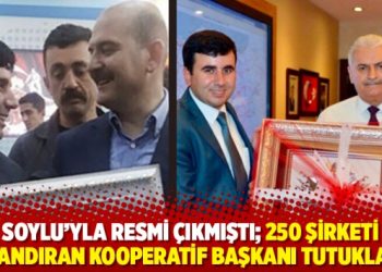 Soylu’yla resmi çıkmıştı; 250 şirketi dolandıran kooperatif başkanı tutuklandı