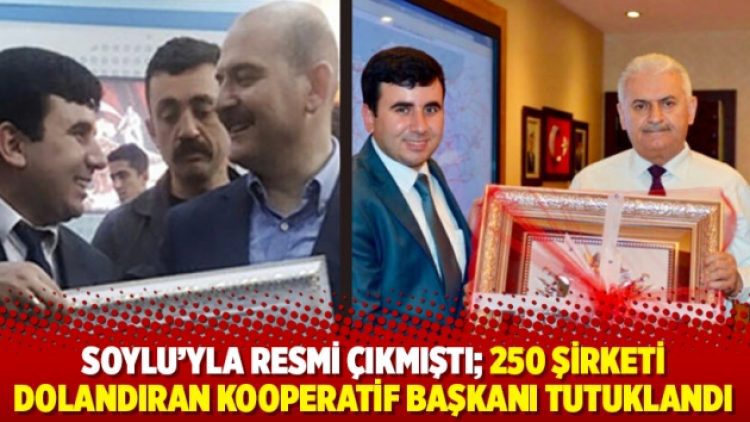 Soylu’yla resmi çıkmıştı; 250 şirketi dolandıran kooperatif başkanı tutuklandı