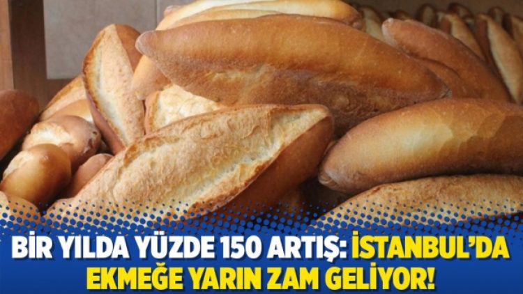 Bir yılda yüzde 150 artış: İstanbul’da ekmeğe yarın zam geliyor!