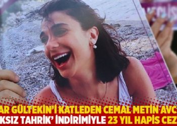 Pınar Gültekin’i katleden Cemal Metin Avcı’ya ‘haksız tahrik’ indirimiyle 23 yıl hapis cezası