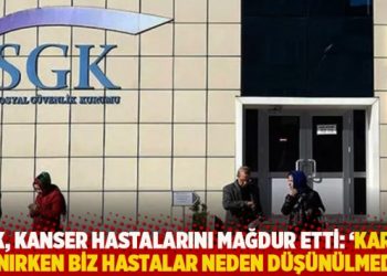 SGK, kanser hastalarını mağdur etti: ‘Karar alınırken biz hastalar neden düşünülmedi?’