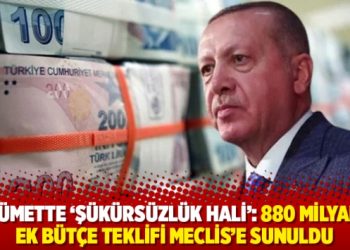 Hükümette ‘şükürsüzlük hali’: 880 milyarlık ek bütçe teklifi Meclis’e sunuldu
