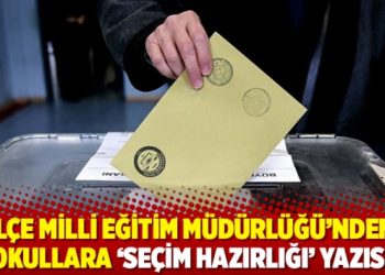 İlçe Milli Eğitim Müdürlüğü’nden okullara ‘seçim hazırlığı’ yazısı