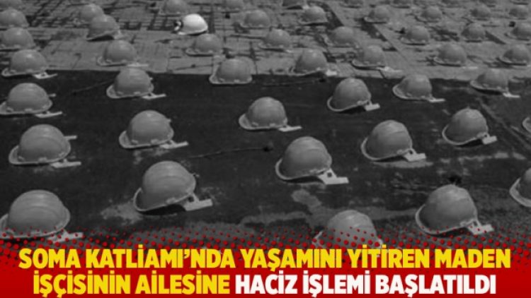 Soma Katliamı’nda yaşamını yitiren maden işçisinin ailesine haciz işlemi başlatıldı