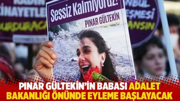 Pınar Gültekin’in babası Adalet Bakanlığı önünde eyleme başlayacak