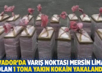 Ekvador’da varış noktası Mersin Limanı olan 1 tona yakın kokain yakalandı