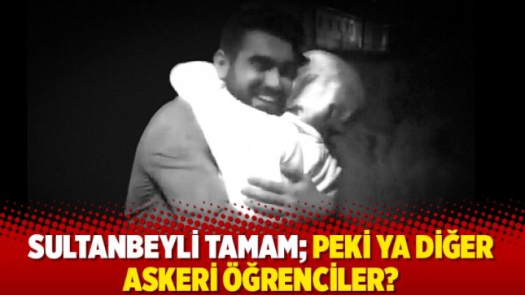 Sultanbeyli tamam; peki ya diğer askeri öğrenciler?