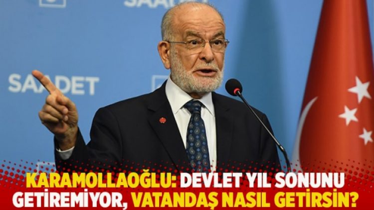Karamollaoğlu: Devlet yıl sonunu getiremiyor, vatandaş nasıl getirsin?