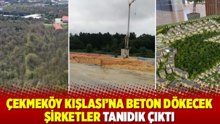 Çekmeköy Kışlası’na beton dökecek şirketler tanıdık çıktı