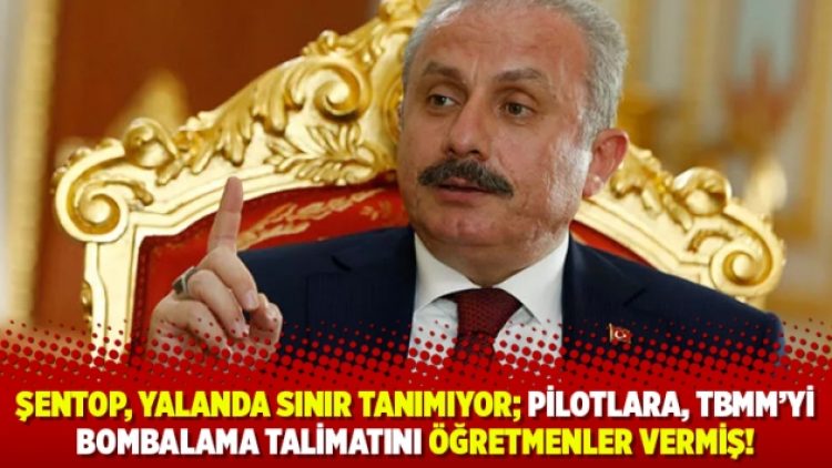 Şentop, yalanda sınır tanımıyor; Pilotlara, TBMM’yi bombalama talimatını öğretmenler vermiş!