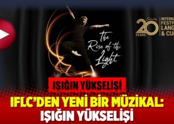 IFLC’den yeni bir müzikal: Işığın yükselişi