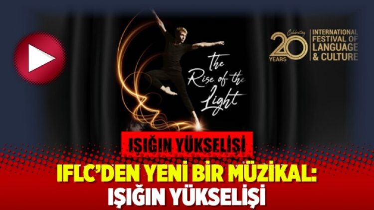 IFLC’den yeni bir müzikal: Işığın yükselişi