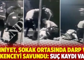 Emniyet, sokak ortasında darp ve işkenceyi savundu: Suç kaydı var