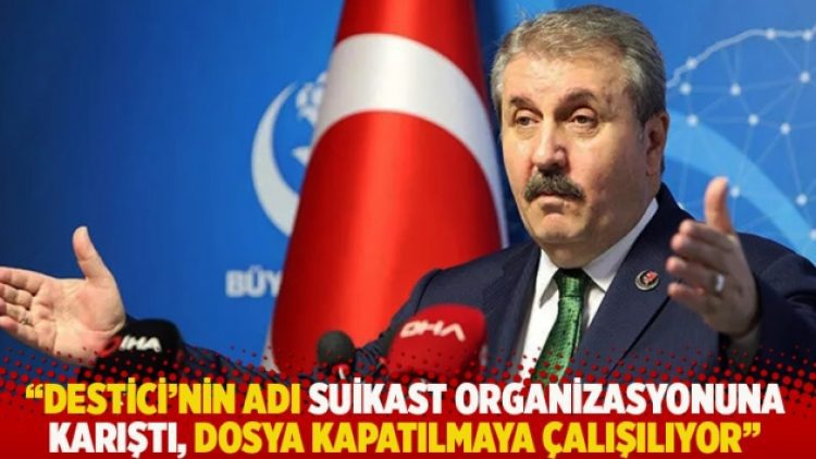 “Destici’nin adı suikast organizasyonuna karıştı, dosya kapatılmaya çalışılıyor”