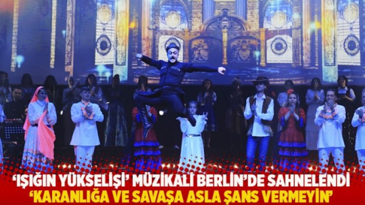 ‘Işığın Yükselişi’ müzikali Berlin’de sahnelendi: ‘Karanlığa ve savaşa asla şans vermeyin’