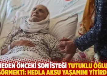 Ölmeden önceki son isteği tutuklu oğlunu görmekti: Hedla Aksu yaşamını yitirdi