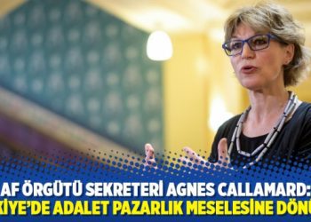 Af Örgütü sekreteri Agnes Callamard: Türkiye’de adalet pazarlık meselesine dönüştü