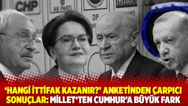 ‘Hangi ittifak kazanır?’ anketinden çarpıcı sonuçlar: Millet’ten Cumhur’a büyük fark
