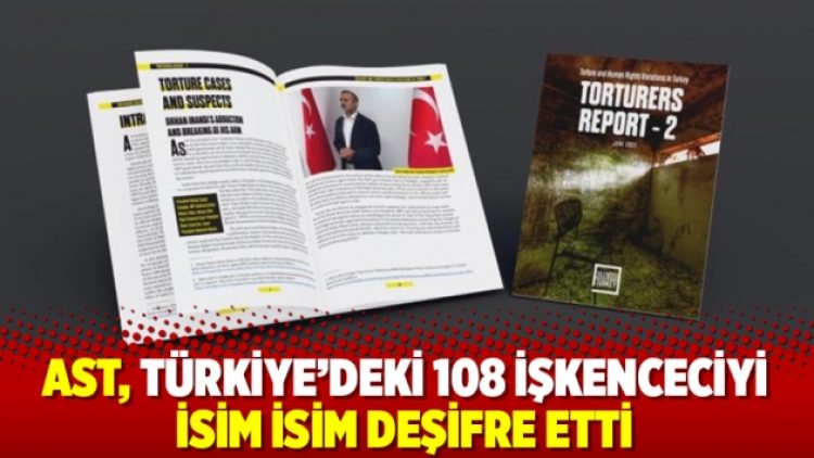 AST, Türkiye’deki 108 işkenceciyi isim isim deşifre etti
