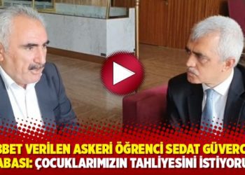 Müebbet verilen askeri öğrenci Sedat Güvercin’in babası: Çocuklarımızın tahliyesini istiyoruz