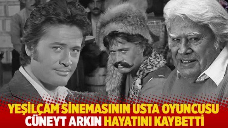 Yeşilçam sinemasının usta oyuncusu Cüneyt Arkın hayatını kaybetti