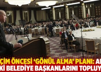 Seçim öncesi ‘gönül alma’ planı: AKP eski belediye başkanlarını topluyor