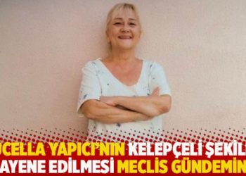 Mücella Yapıcı’nın kelepçeli şekilde muayene edilmesi Meclis gündeminde